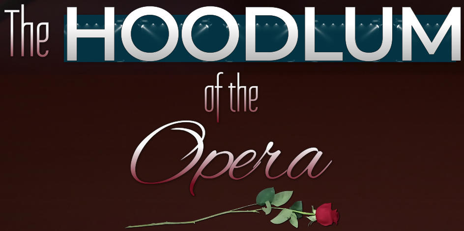 HOODLUM The                        of the Opera